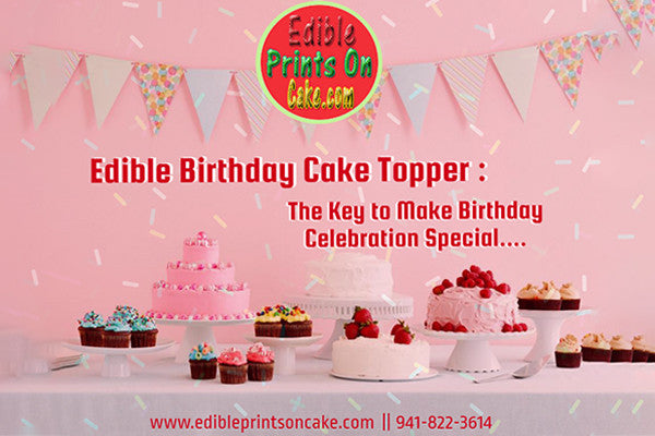 Edible Birthday Cake Topper - The Key to Make Birthday Celebration Special